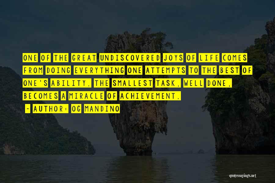 Og Mandino Quotes: One Of The Great Undiscovered Joys Of Life Comes From Doing Everything One Attempts To The Best Of One's Ability.