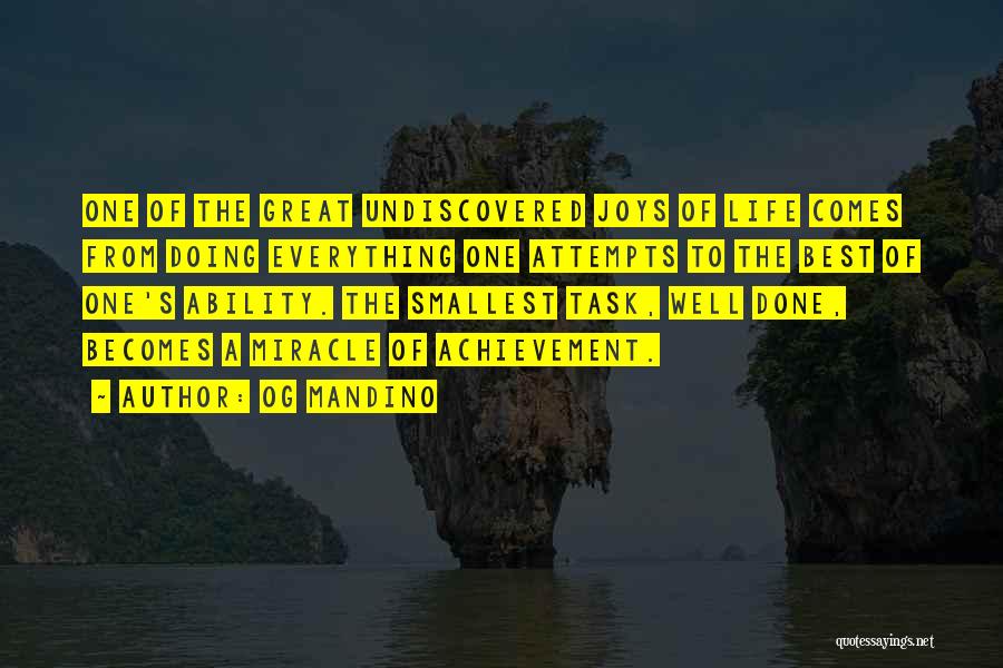 Og Mandino Quotes: One Of The Great Undiscovered Joys Of Life Comes From Doing Everything One Attempts To The Best Of One's Ability.