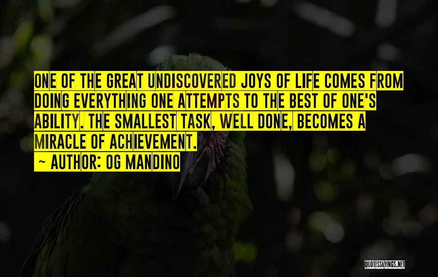 Og Mandino Quotes: One Of The Great Undiscovered Joys Of Life Comes From Doing Everything One Attempts To The Best Of One's Ability.