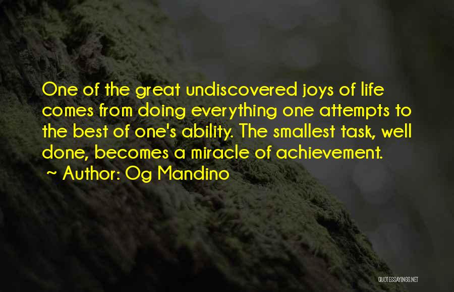 Og Mandino Quotes: One Of The Great Undiscovered Joys Of Life Comes From Doing Everything One Attempts To The Best Of One's Ability.