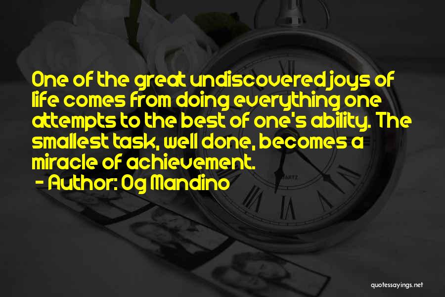 Og Mandino Quotes: One Of The Great Undiscovered Joys Of Life Comes From Doing Everything One Attempts To The Best Of One's Ability.