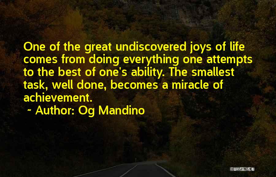 Og Mandino Quotes: One Of The Great Undiscovered Joys Of Life Comes From Doing Everything One Attempts To The Best Of One's Ability.