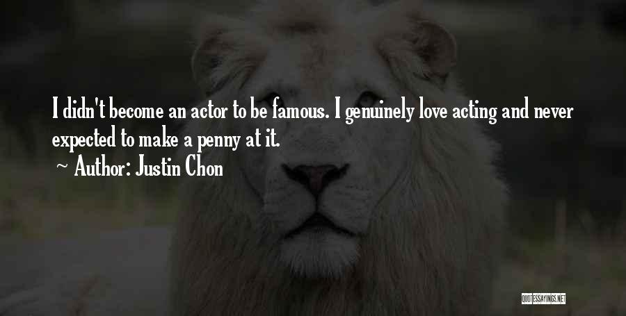 Justin Chon Quotes: I Didn't Become An Actor To Be Famous. I Genuinely Love Acting And Never Expected To Make A Penny At