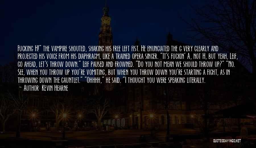 Kevin Hearne Quotes: Fucking H! The Vampire Shouted, Shaking His Free Left Fist. He Enunciated The G Very Clearly And Projected His Voice