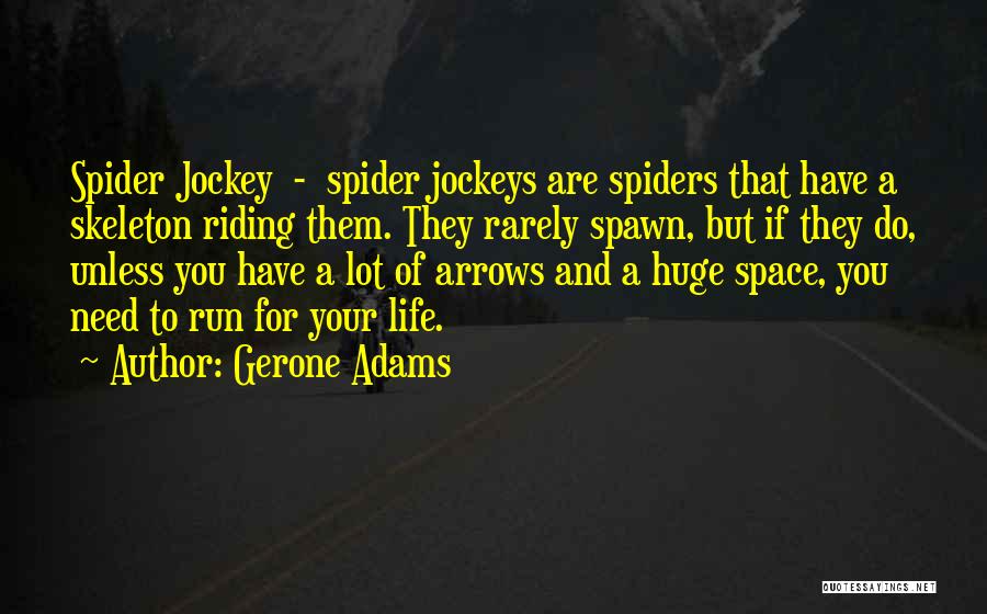 Gerone Adams Quotes: Spider Jockey - Spider Jockeys Are Spiders That Have A Skeleton Riding Them. They Rarely Spawn, But If They Do,