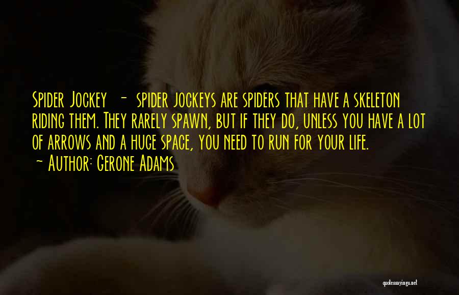 Gerone Adams Quotes: Spider Jockey - Spider Jockeys Are Spiders That Have A Skeleton Riding Them. They Rarely Spawn, But If They Do,