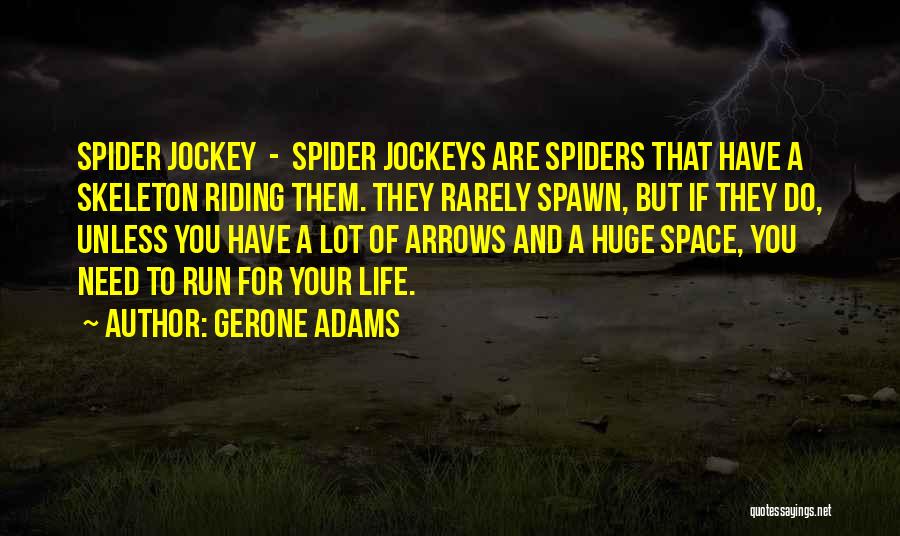 Gerone Adams Quotes: Spider Jockey - Spider Jockeys Are Spiders That Have A Skeleton Riding Them. They Rarely Spawn, But If They Do,