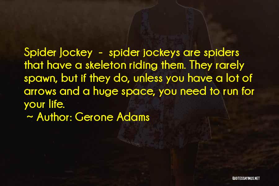 Gerone Adams Quotes: Spider Jockey - Spider Jockeys Are Spiders That Have A Skeleton Riding Them. They Rarely Spawn, But If They Do,