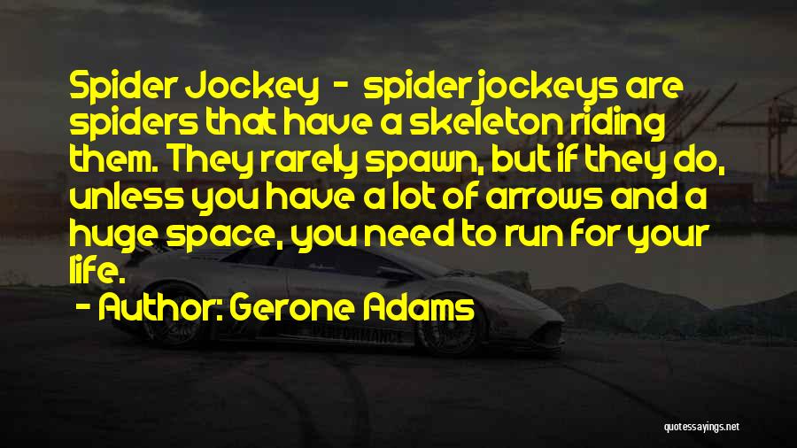 Gerone Adams Quotes: Spider Jockey - Spider Jockeys Are Spiders That Have A Skeleton Riding Them. They Rarely Spawn, But If They Do,