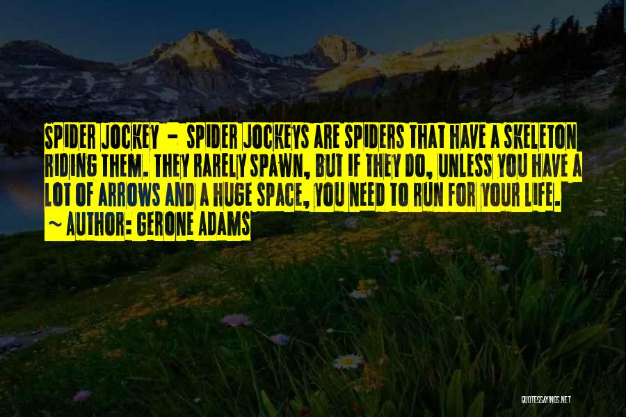 Gerone Adams Quotes: Spider Jockey - Spider Jockeys Are Spiders That Have A Skeleton Riding Them. They Rarely Spawn, But If They Do,