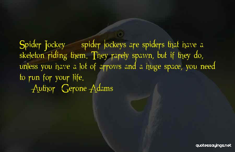 Gerone Adams Quotes: Spider Jockey - Spider Jockeys Are Spiders That Have A Skeleton Riding Them. They Rarely Spawn, But If They Do,