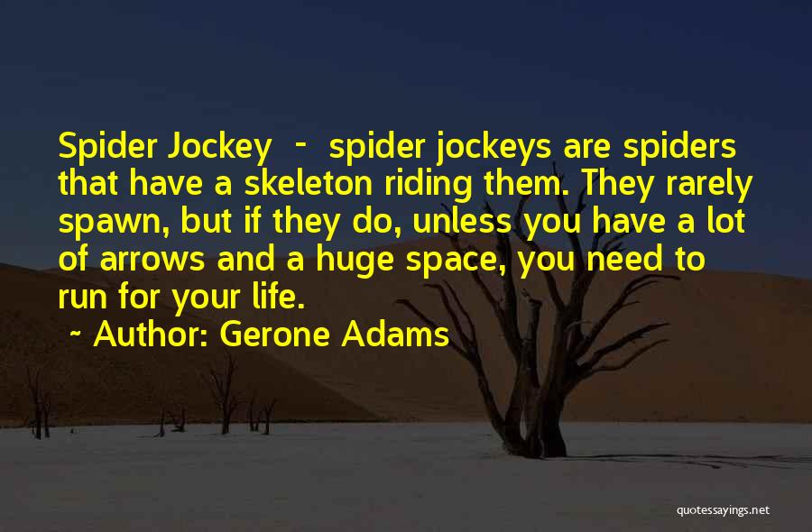 Gerone Adams Quotes: Spider Jockey - Spider Jockeys Are Spiders That Have A Skeleton Riding Them. They Rarely Spawn, But If They Do,