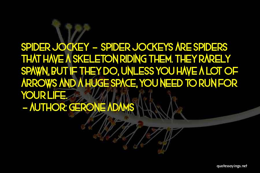 Gerone Adams Quotes: Spider Jockey - Spider Jockeys Are Spiders That Have A Skeleton Riding Them. They Rarely Spawn, But If They Do,