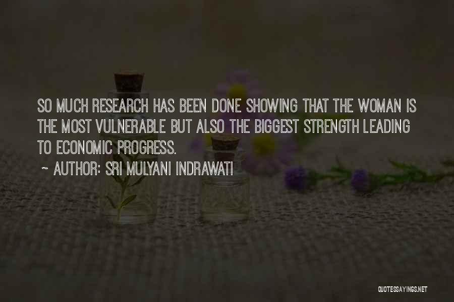 Sri Mulyani Indrawati Quotes: So Much Research Has Been Done Showing That The Woman Is The Most Vulnerable But Also The Biggest Strength Leading