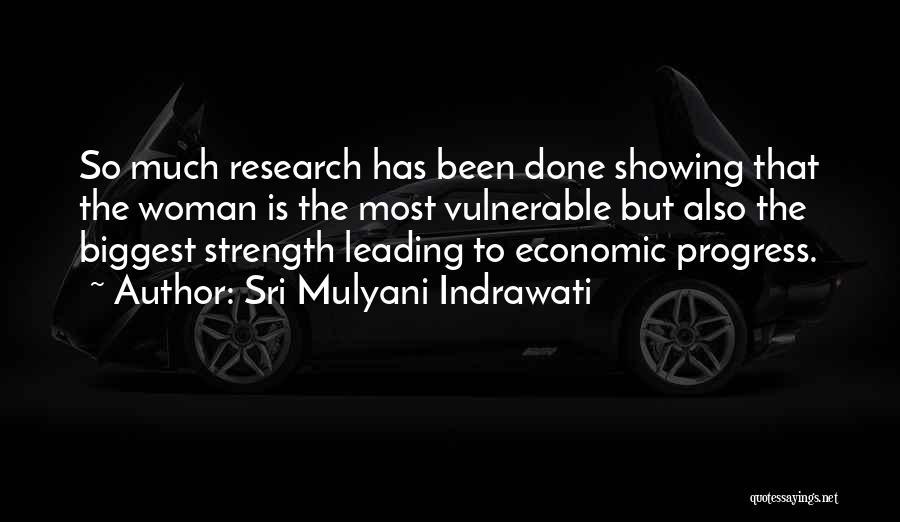 Sri Mulyani Indrawati Quotes: So Much Research Has Been Done Showing That The Woman Is The Most Vulnerable But Also The Biggest Strength Leading