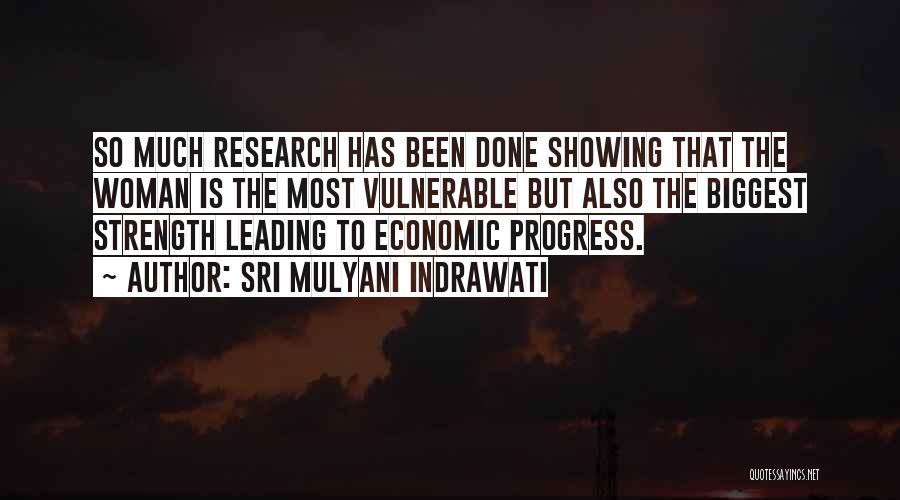Sri Mulyani Indrawati Quotes: So Much Research Has Been Done Showing That The Woman Is The Most Vulnerable But Also The Biggest Strength Leading