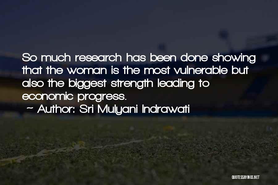 Sri Mulyani Indrawati Quotes: So Much Research Has Been Done Showing That The Woman Is The Most Vulnerable But Also The Biggest Strength Leading