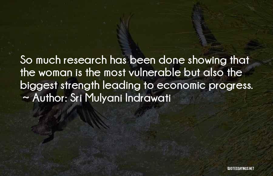 Sri Mulyani Indrawati Quotes: So Much Research Has Been Done Showing That The Woman Is The Most Vulnerable But Also The Biggest Strength Leading