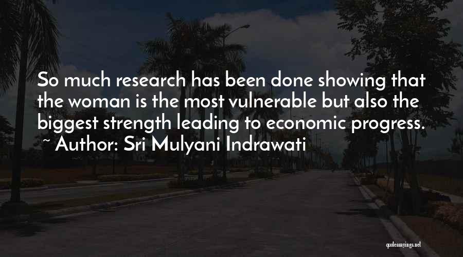Sri Mulyani Indrawati Quotes: So Much Research Has Been Done Showing That The Woman Is The Most Vulnerable But Also The Biggest Strength Leading