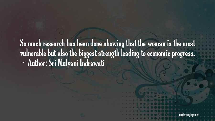 Sri Mulyani Indrawati Quotes: So Much Research Has Been Done Showing That The Woman Is The Most Vulnerable But Also The Biggest Strength Leading
