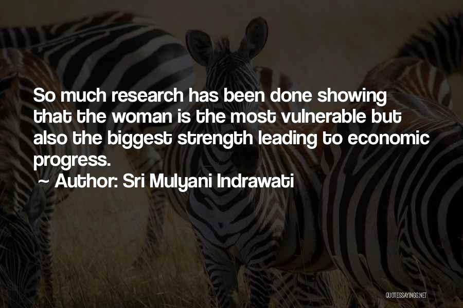 Sri Mulyani Indrawati Quotes: So Much Research Has Been Done Showing That The Woman Is The Most Vulnerable But Also The Biggest Strength Leading