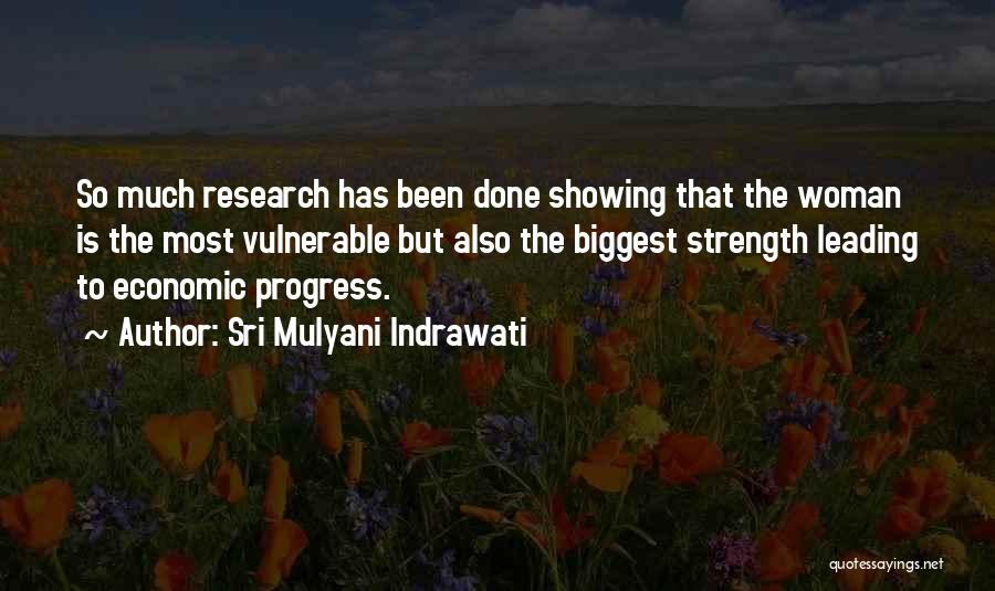 Sri Mulyani Indrawati Quotes: So Much Research Has Been Done Showing That The Woman Is The Most Vulnerable But Also The Biggest Strength Leading