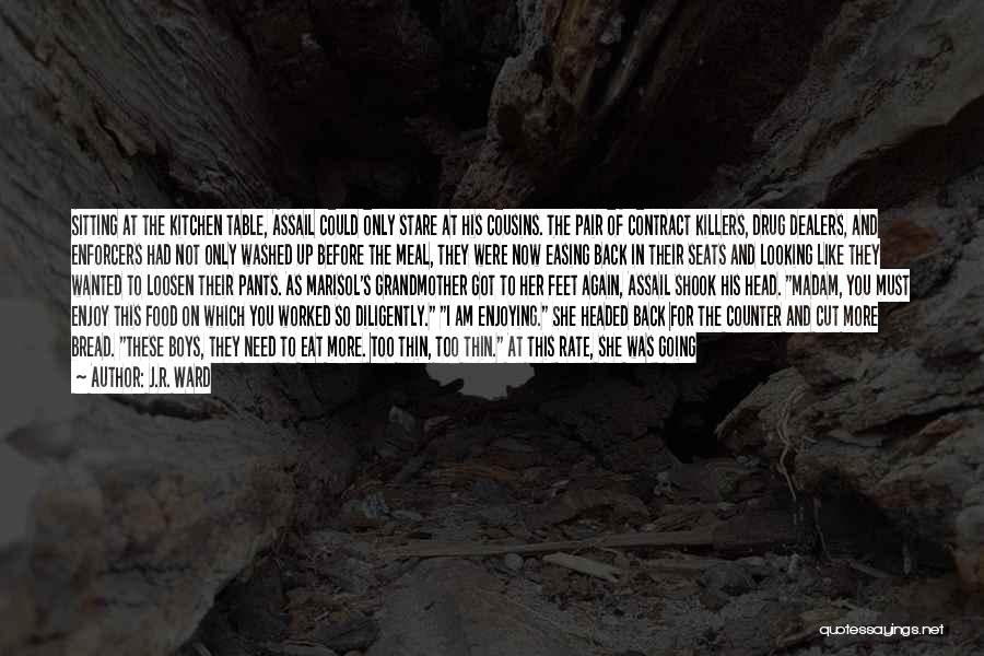 J.R. Ward Quotes: Sitting At The Kitchen Table, Assail Could Only Stare At His Cousins. The Pair Of Contract Killers, Drug Dealers, And