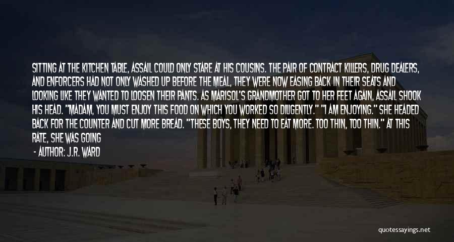 J.R. Ward Quotes: Sitting At The Kitchen Table, Assail Could Only Stare At His Cousins. The Pair Of Contract Killers, Drug Dealers, And