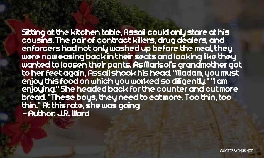 J.R. Ward Quotes: Sitting At The Kitchen Table, Assail Could Only Stare At His Cousins. The Pair Of Contract Killers, Drug Dealers, And