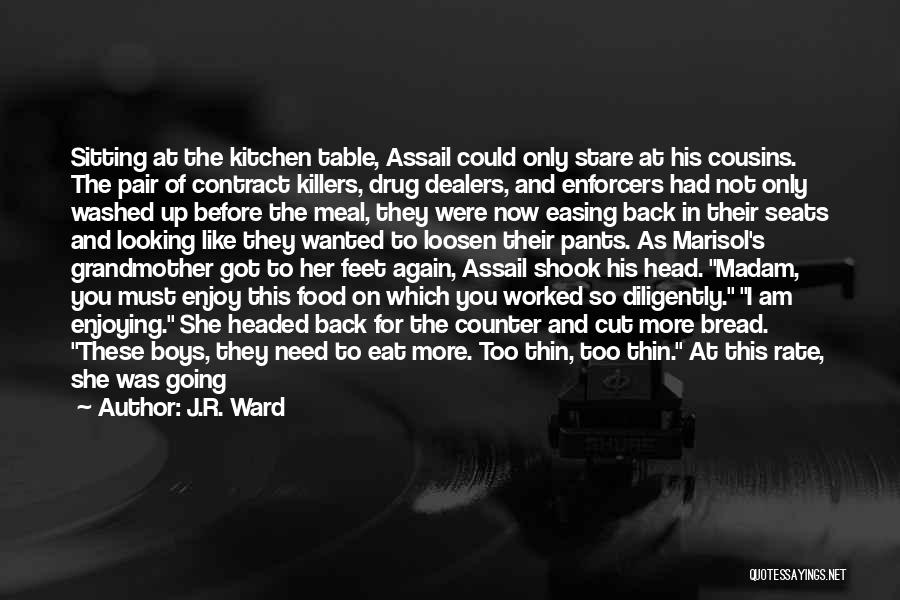 J.R. Ward Quotes: Sitting At The Kitchen Table, Assail Could Only Stare At His Cousins. The Pair Of Contract Killers, Drug Dealers, And