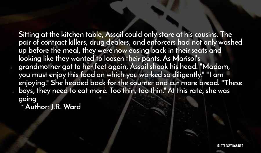 J.R. Ward Quotes: Sitting At The Kitchen Table, Assail Could Only Stare At His Cousins. The Pair Of Contract Killers, Drug Dealers, And