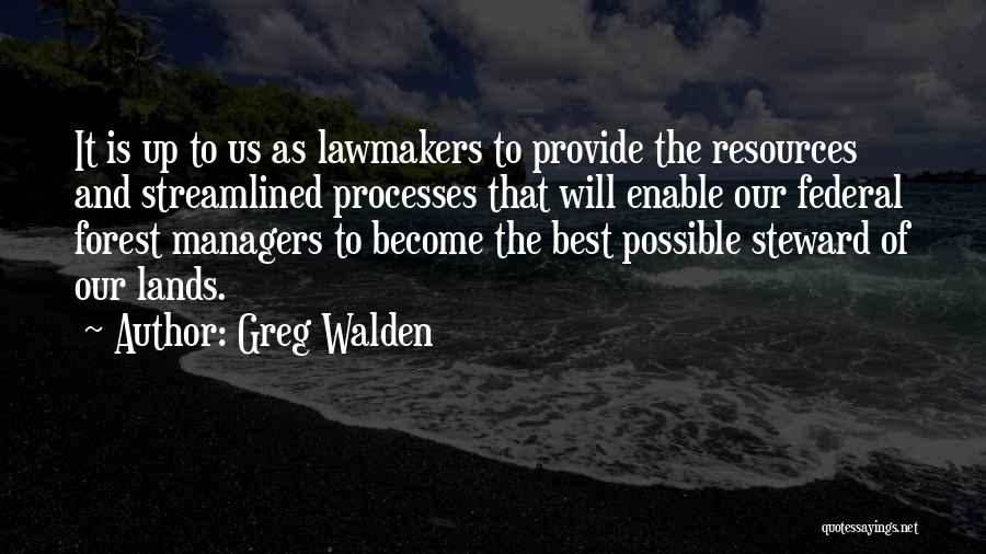 Greg Walden Quotes: It Is Up To Us As Lawmakers To Provide The Resources And Streamlined Processes That Will Enable Our Federal Forest