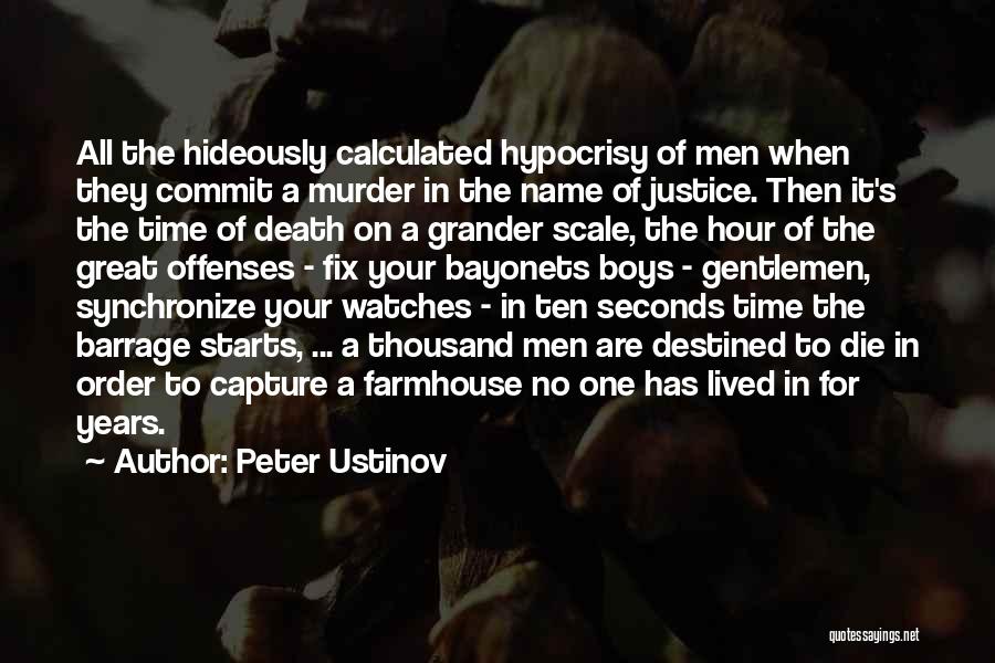 Peter Ustinov Quotes: All The Hideously Calculated Hypocrisy Of Men When They Commit A Murder In The Name Of Justice. Then It's The