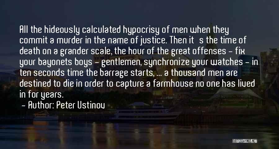 Peter Ustinov Quotes: All The Hideously Calculated Hypocrisy Of Men When They Commit A Murder In The Name Of Justice. Then It's The