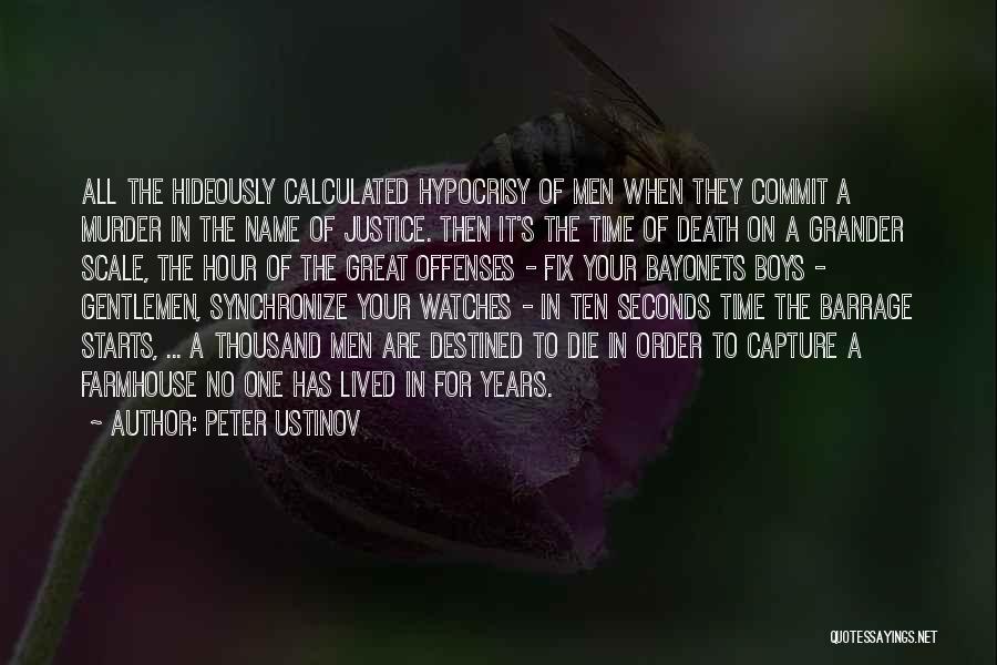 Peter Ustinov Quotes: All The Hideously Calculated Hypocrisy Of Men When They Commit A Murder In The Name Of Justice. Then It's The