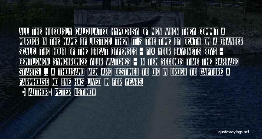 Peter Ustinov Quotes: All The Hideously Calculated Hypocrisy Of Men When They Commit A Murder In The Name Of Justice. Then It's The