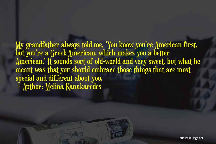 Melina Kanakaredes Quotes: My Grandfather Always Told Me, 'you Know You're American First, But You're A Greek-american, Which Makes You A Better American.'