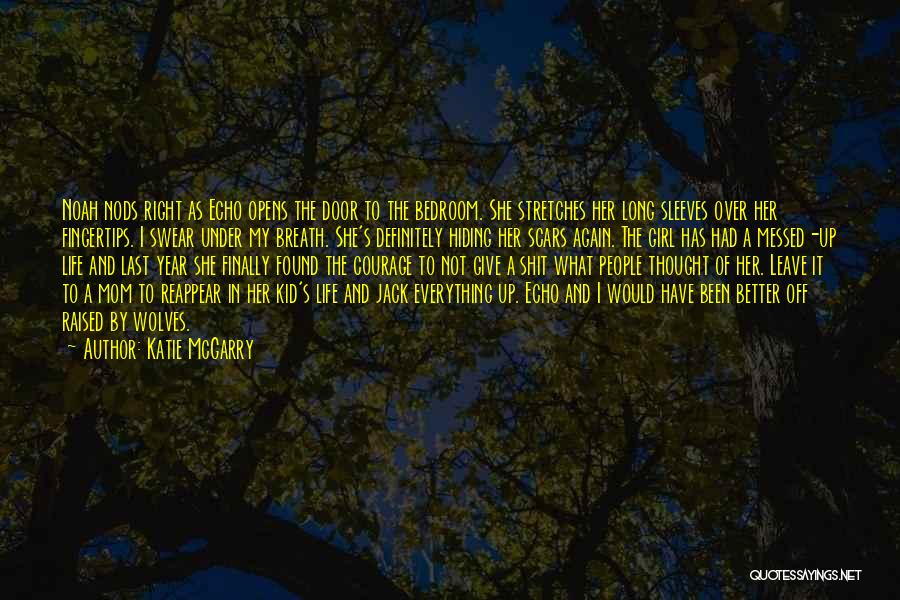 Katie McGarry Quotes: Noah Nods Right As Echo Opens The Door To The Bedroom. She Stretches Her Long Sleeves Over Her Fingertips. I