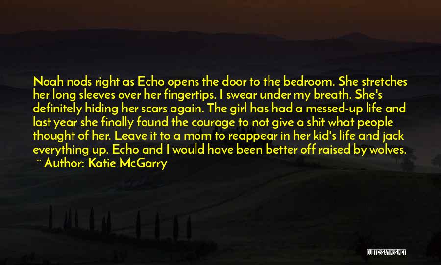 Katie McGarry Quotes: Noah Nods Right As Echo Opens The Door To The Bedroom. She Stretches Her Long Sleeves Over Her Fingertips. I