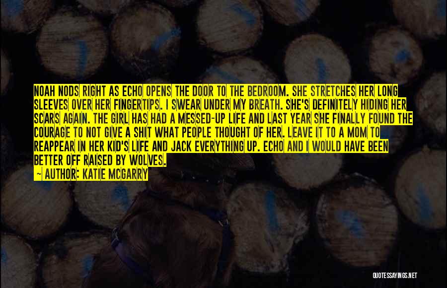 Katie McGarry Quotes: Noah Nods Right As Echo Opens The Door To The Bedroom. She Stretches Her Long Sleeves Over Her Fingertips. I