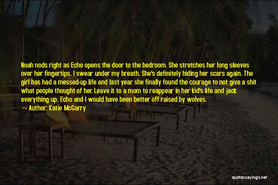 Katie McGarry Quotes: Noah Nods Right As Echo Opens The Door To The Bedroom. She Stretches Her Long Sleeves Over Her Fingertips. I