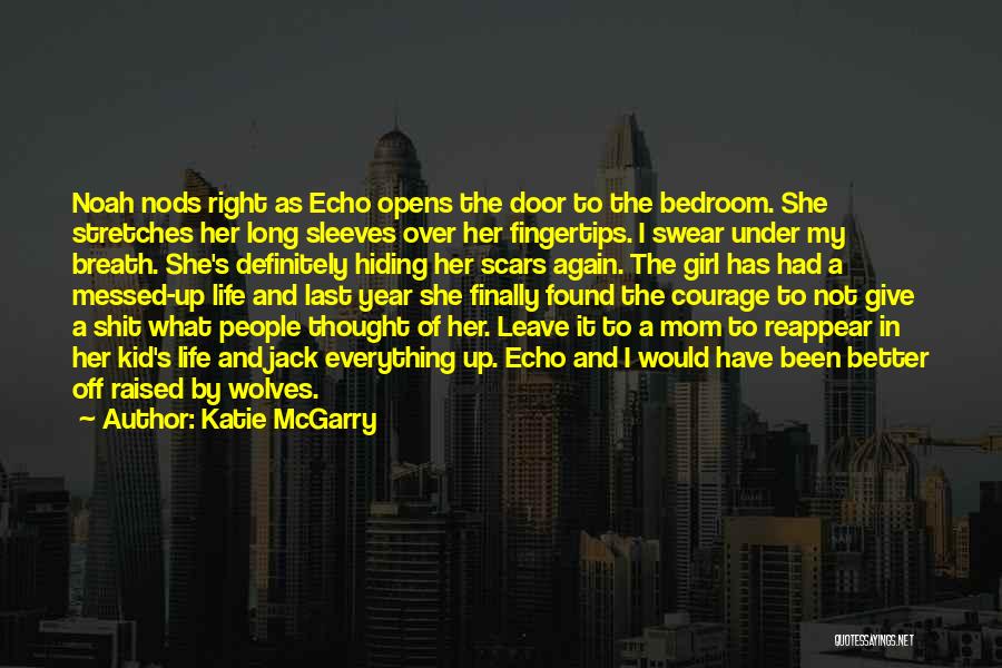 Katie McGarry Quotes: Noah Nods Right As Echo Opens The Door To The Bedroom. She Stretches Her Long Sleeves Over Her Fingertips. I