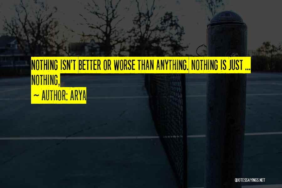 Arya Quotes: Nothing Isn't Better Or Worse Than Anything. Nothing Is Just ... Nothing,