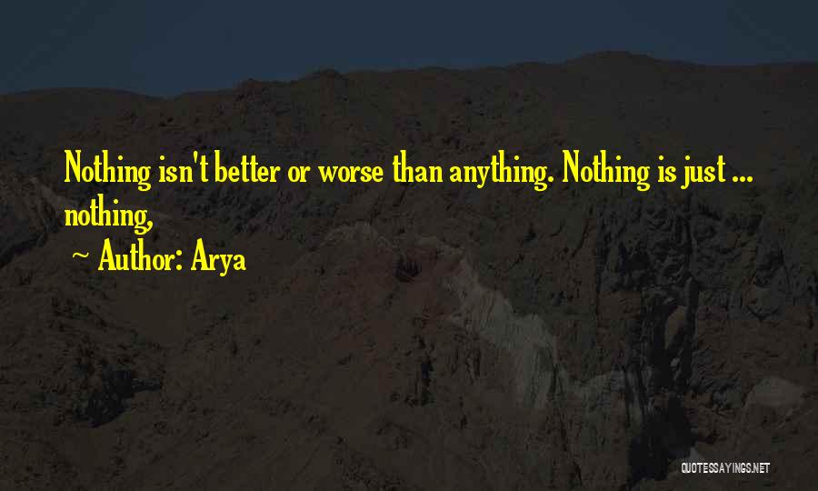 Arya Quotes: Nothing Isn't Better Or Worse Than Anything. Nothing Is Just ... Nothing,