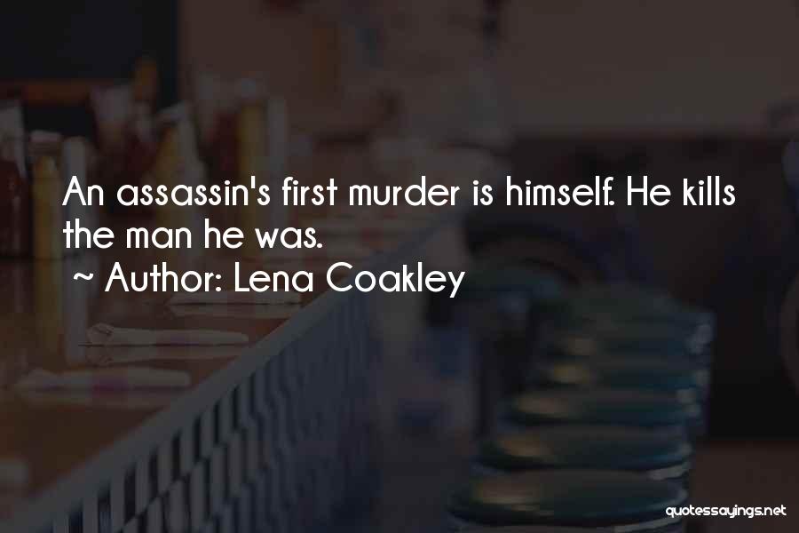 Lena Coakley Quotes: An Assassin's First Murder Is Himself. He Kills The Man He Was.