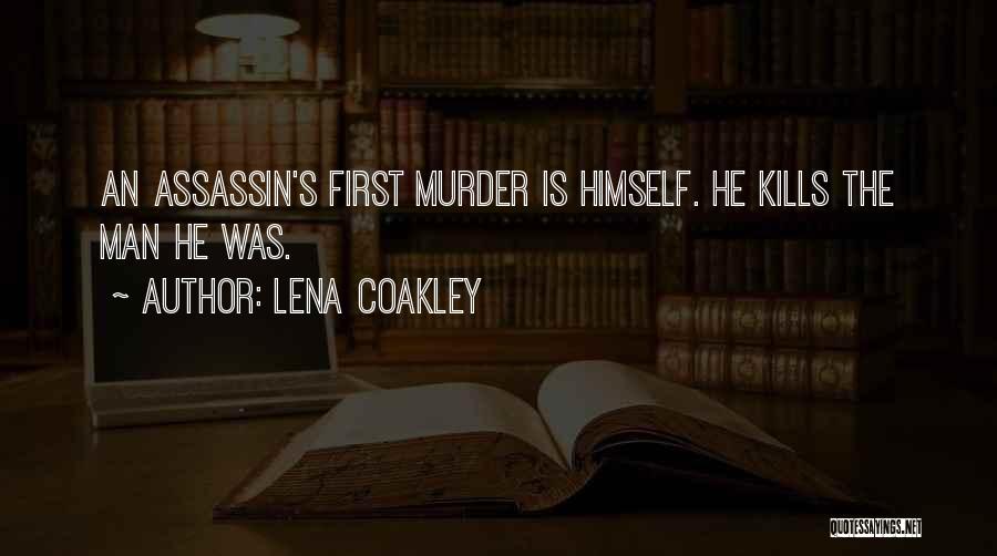 Lena Coakley Quotes: An Assassin's First Murder Is Himself. He Kills The Man He Was.