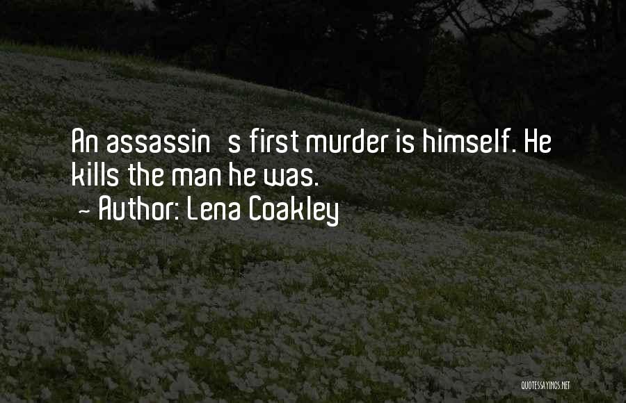 Lena Coakley Quotes: An Assassin's First Murder Is Himself. He Kills The Man He Was.