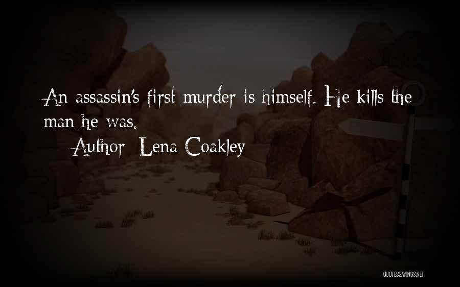 Lena Coakley Quotes: An Assassin's First Murder Is Himself. He Kills The Man He Was.