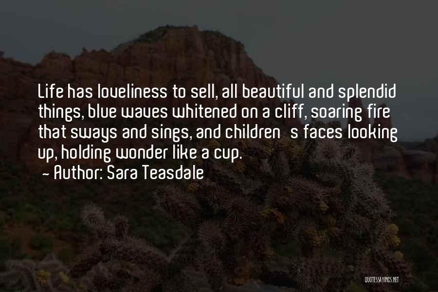 Sara Teasdale Quotes: Life Has Loveliness To Sell, All Beautiful And Splendid Things, Blue Waves Whitened On A Cliff, Soaring Fire That Sways