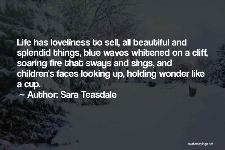 Sara Teasdale Quotes: Life Has Loveliness To Sell, All Beautiful And Splendid Things, Blue Waves Whitened On A Cliff, Soaring Fire That Sways